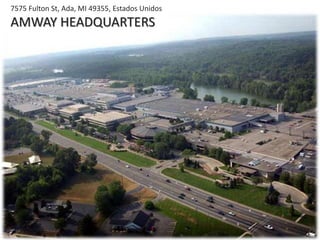 7575 Fulton St, Ada, MI 49355, Estados Unidos 
AMWAY HEADQUARTERS 
 