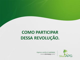 COMO PARTICIPAR
DESSA REVOLUÇÃO.
 