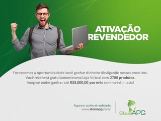 Fornecemos a oportunidadede você ganhardinheirodivulgandonossos produtos.
Você receberá gratuitamenteuma Loja Virtualcom 2700 produtos.
Imagine poder ganhar até R$3.000,00 por mês sem investirnada!
 