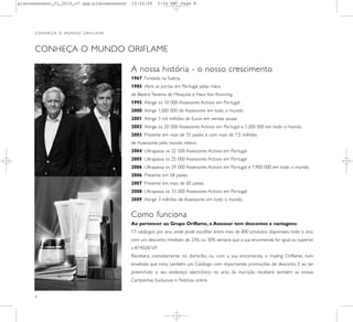 planoassessor_01_2010_v7.qxp:planoassessor   12/22/09         5:04 PM   Page 6




      CONHEÇA O MUNDO ORIFLAME



      CONHEÇA O MUNDO ORIFLAME

                                             A nossa história - o nosso crescimento
                                             1967 Fundada na Suécia.
                                             1985 Abre as portas em Portugal pelas mãos
                                             de Beatriz Teixeira de Mesquita e Hans Von Knorring.
                                             1995 Atinge os 10 000 Assessores Activos em Portugal.
                                             2000 Atinge 1.000 000 de Assessores em todo o mundo.
                                             2001 Atinge 3 mil milhões de Euros em vendas anuais
                                             2002 Atinge os 20 000 Assessores Activos em Portugal e 1.200 000 em todo o mundo.
                                             2003 Presente em mais de 55 países e com mais de 1,5 milhões
                                             de Assessores pelo mundo inteiro
                                             2004 Ultrapassa os 22 500 Assessores Activos em Portugal
                                             2005 Ultrapassa os 25 000 Assessores Activos em Portugal
                                             2006 Ultrapassa os 29 000 Assessores Activos em Portugal e 1.900 000 em todo o mundo.
                                             2006 Presente em 58 países
                                             2007 Presente em mais de 60 países
                                             2008 Ultrapassa os 33 000 Assessores Activos em Portugal
                                             2009 Atinge 3 milhões de Assessores em todo o mundo.


                                             Como funciona
                                             Ao pertencer ao Grupo Oriflame, o Assessor tem descontos e vantagens:
                                             17 catálogos por ano, onde pode escolher entre mais de 800 produtos disponíveis todo o ano,
                                             com um desconto imediato de 23%, ou 30% sempre que a sua encomenda for igual ou superior
                                             a €140,00 V.P.
                                             Receberá, comodamente no domicílio, ou com a sua encomenda, o mailing Oriflame, num
                                             envelope que inclui também um Catálogo com importantes promoções de desconto. E ao ter
                                             preenchido o seu endereço electrónico no acto da inscrição receberá também as nossas
                                             Campanhas Exclusivas e Notícias online.


      6
 
