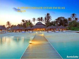 A OPORTUNIDADE ESTAR EM SUAS
MÃOS
 