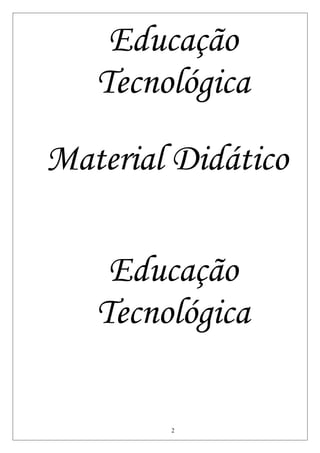 Educação
Tecnológica
Material Didático
Educação
Tecnológica
2
 