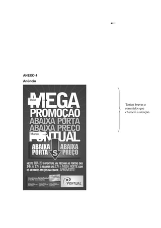 ANEXO 4 
Anúncio 
Textos breves e 
resumidos que 
chamem a atenção 
Título 
Marca 
 