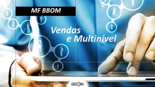 MF BBOM

Vendas
e Multinível

 