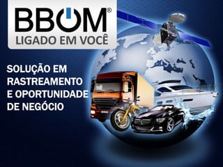 SOLUÇÃO EM
RASTREAMENTO
E OPORTUNIDADE
DE NEGÓCIO
 