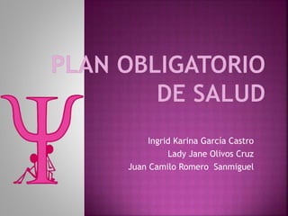 Ingrid Karina García Castro
Lady Jane Olivos Cruz
Juan Camilo Romero Sanmiguel
 