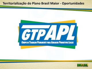 Territorialização do Plano Brasil Maior - Oportunidades
 