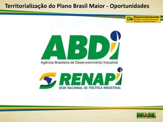 Territorialização do Plano Brasil Maior - Oportunidades
 