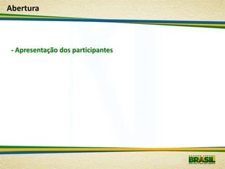 Abertura



 - Apresentação dos participantes
 
