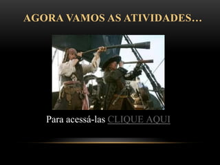 AGORA VAMOS AS ATIVIDADES…
MM
M
Para acessá-las CLIQUE AQUI
m
 