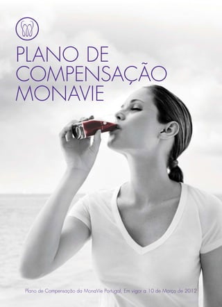 PLANO DE
COMPENSAÇÃO
MONAVIE




Plano de Compensação da MonaVie Portugal, Em vigor a 10 de Março de 2012
 