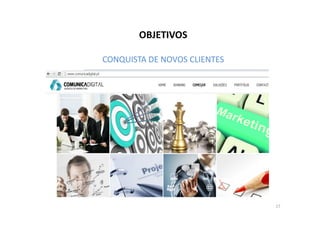 OBJETIVOS 
CONQUISTA DE NOVOS CLIENTES 
17 
 