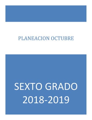 SEXTO GRADO
2018-2019
PLANEACION OCTUBRE
 