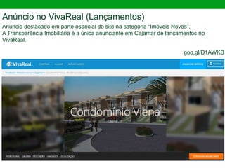 Anúncio no VivaReal (Lançamentos)
Anúncio destacado em parte especial do site na categoria “Imóveis Novos”.
A Transparência Imobiliária é a única anunciante em Cajamar de lançamentos no
VivaReal.
goo.gl/D1AWKB
 