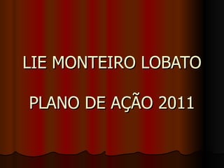LIE MONTEIRO LOBATO PLANO DE AÇÃO 2011 