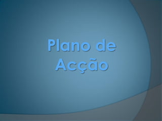 Plano de
 Acção
 