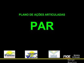 PLANO DE AÇÕES ARTICULADAS

PAR

 