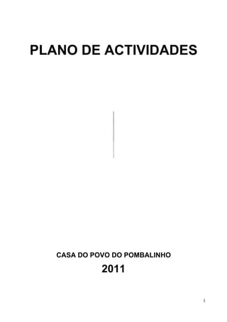PLANO DE ACTIVIDADES




   CASA DO POVO DO POMBALINHO

             2011

                                1
 