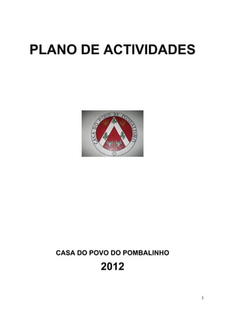PLANO DE ACTIVIDADES




   CASA DO POVO DO POMBALINHO

             2012

                                1
 