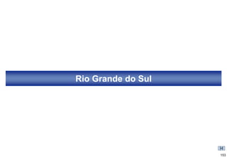 Rio Grande do Sul




                    153
 