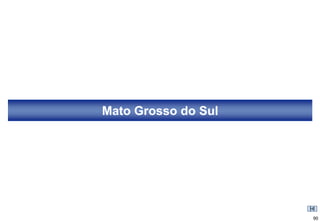 Mato Grosso do Sul




                     90
 