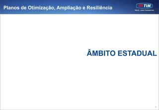 Planos de Otimização, Ampliação e Resiliência




                                  ÂMBITO ESTADUAL




                                                40
 