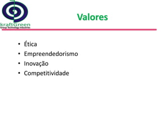 Valores

•   Ética
•   Empreendedorismo
•   Inovação
•   Competitividade
 