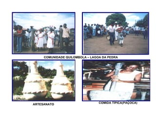 COMUNIDADE QUILOMBOLA – LAGOA DA PEDRA   ARTESANATO   COMIDA TÍPICA(PAÇOCA)   