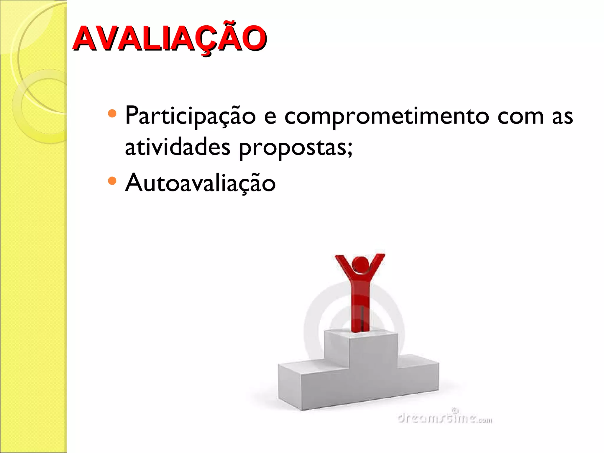 AVALIAÇÃO   Participação e comprometimento com as atividades propostas; Autoavaliação 