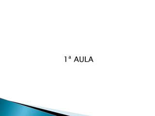 1ª AULA- Em sala de aula com
recurso multímidia datashow

 
