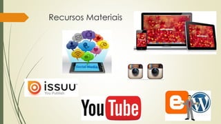 Recursos Materiais 
 