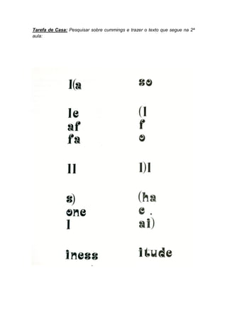 Tarefa de Casa: Pesquisar sobre cummings e trazer o texto que segue na 2ª
aula:




PESQUISE MAIS E CONHEÇA MELHOR:
 