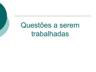 Questões a serem trabalhadas 