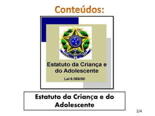 Estatuto da Criança e do 
Adolescente 
2/4 
 