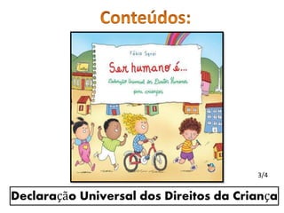 3/4 
Declaração Universal dos Direitos da Criança 
 