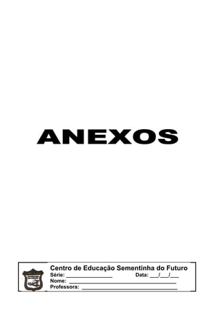 Centro de Educação Sementinha do Futuro
Série: ________________        Data: ___/___/___
Nome: _____________________________________
Professora: _________________________________
 