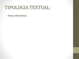 TIPOLOGIA TEXTUAL:
• Textos informativos.
 