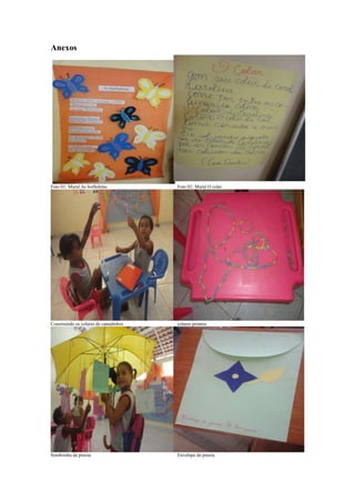 Anexos

Foto 01: Mural As borboletas

Foto 02: Mural O colar

Construindo os colares de canudinhos

colares prontos

Sombrinha da poesia

Envelope da poesia

 