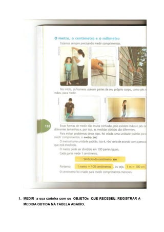 1. MEDIR a sua carteira com os OBJETOs QUE RECEBEU. REGISTRAR A
  MEDIDA OBTIDA NA TABELA ABAIXO.
 