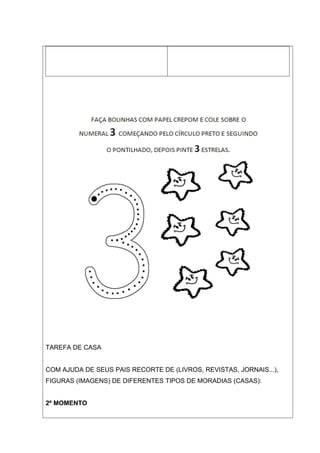 TAREFA DE CASA


COM AJUDA DE SEUS PAIS RECORTE DE (LIVROS, REVISTAS, JORNAIS...),
FIGURAS (IMAGENS) DE DIFERENTES TIPOS DE MORADIAS (CASAS):


2º MOMENTO
 