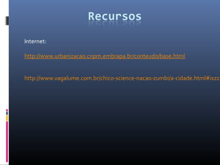 Internet:

http://www.urbanizacao.cnpm.embrapa.br/conteudo/base.html


http://www.vagalume.com.br/chico-science-nacao-zumbi/a-cidade.html#ixzz2
 