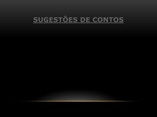 SUGESTÕES DE CONTOS
 