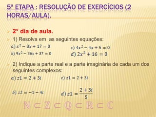 Como pré-requisitos, a fim de obterem um melhor entendimento na estrutura dos complexos e suas operações básicas, os alunos deverão ter domínio nas noções de plano cartesiano, relações trigonométricas do triângulo retângulo, equação do 2° grau, teorema de Pitágoras e potências.4. Justificativa:Diante das dificuldades da compreensão e associação com o cotidiano dos alunos no ensino médio, o conceito de números complexos muitas vezes não é apresentado de forma satisfatória. Diante desta triste realidade foi desenvolvido o objeto de aprendizagem de um plano de aula, do qual são utilizados os potenciais das tecnologias de informação para desempenhar um papel estimulante e facilitador, para o ensino-aprendizagem deste conceito. Nele serão utilizados os vídeos do Youtube; apresentação de slides do Slideshare; o software “Complexos”para verificação de resultados; Blog para discutir e comentar sobre o tema e o Wikipédia para aprofundar os conhecimentos.     .