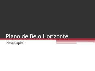 Plano de Belo Horizonte
Nova Capital
 