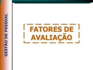 FATORES DE
AVALIAÇÃO
 