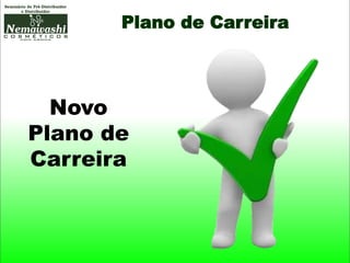 Plano de Carreira
Novo
Plano de
Carreira
 