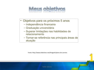 Fonte: http://www.slideshare.net/thiagoeh/plano-de-carreira
Twitter @uires
 