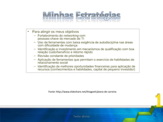 Fonte: http://www.slideshare.net/thiagoeh/plano-de-carreira
Twitter @uires
 