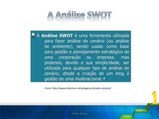 Fonte: http://www.slideshare.net/adagenor/projeto-amazon/
Twitter @uires
 