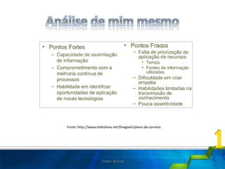 Fonte: http://www.slideshare.net/thiagoeh/plano-de-carreira
Twitter @uires
 